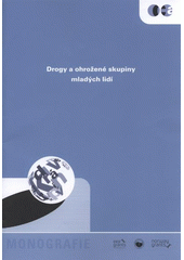 kniha Drogy a ohrožené skupiny mladých lidí [monografie], Centrum adiktologie, Psychiatrická klinika, 1. lékařská fakulta, Univerzita Karlova v Praze 2010