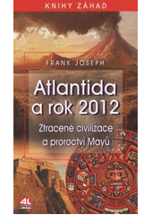kniha Atlantida a rok 2012 ztracené civilizace a proroctví Mayů, Alpress 2012