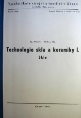 kniha Technologie skla a keramiky. 1. [díl], - Sklo, Vys. škola strojní a textilní 1981