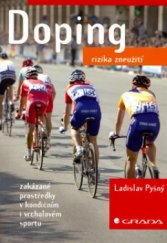 kniha Doping rizika zneužití : zakázané prostředky v kondičním i vrcholovém sportu, Grada 2006