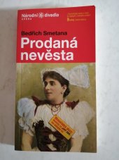 kniha Bedřich Smetana, Prodaná nevěsta komická zpěvohra ve třech jednáních z let 1863-1870 na libreto Karla Sabiny : premiéra 12. listopadu 2004 v Národním divadle, Národní divadlo v Praze 2004