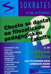 kniha Chcete se dostat na filozofickou pedagogickou fakultu?. 2. díl, - Světové dějiny : navíc 214 testových otázek z přijímacích zkoušek s řešením, Sokrates 2005