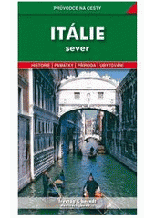 kniha Itálie - sever podrobné a přehledné informace o historii, kultuře, přírodě a turistickém zázemí severní Itálie : 104 barevných snímků, 10 orientačních map v měřítku 1 : 2 000 000, 9 podrobných plánů měst, Freytag & Berndt 2001