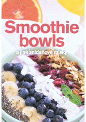 kniha Smoothiebowls a jiné snídaňové misky, Československý spisovatel 2017