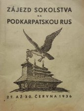 kniha Zájezd sokolstva na Podkarpatskou Rus 27. až 30. června 1936, Tělocv. jednota Sokol 1936