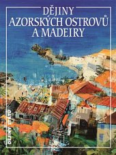 kniha Dějiny Azorských ostrovů a Madeiry, Nakladatelství Lidové noviny 2020
