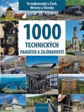 kniha 1000 technických památek a zajímavostí To nejkrásnější z Čech, Moravy a Slezska, Knižní klub 2015