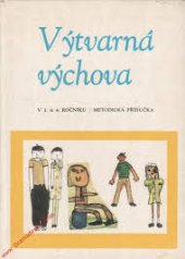 kniha Výtvarná výchova v 3. a 4. ročníku Met. příručka pro učitele prvního stupně zákl. školy, SPN 1978