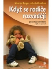 kniha Když se rodiče rozvádějí jak pochopit cítění dítěte a jak mu pomoci, Portál 2011