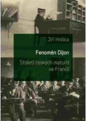 kniha Fenomén Dijon Století českých maturit ve Francii, Karolinum  2017