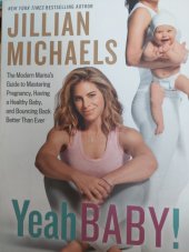 kniha Yeah baby ! The Modern Mama’s Guide to Mastering Pregnancy, Having a Healthy Baby, and Bouncing Back Better Than Ever, Rodale Books 2016