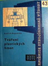 kniha Tváření plastických hmot formy pro lisování - lisostřik - vstřikování : určeno pro přední dělníky, mistry a dílenské technology, SNTL 1961