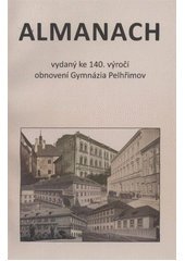 kniha Almanach vydaný ke 140. výročí obnovení Gymnázia Pelhřimov, Gymnázium Pelhřimov ve spolupráci se Sdružením rodičů a přátel Gymnázia Pelhřimov a Novou tiskárnou Pelhřimov 2011