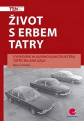 kniha Život s erbem Tatry vyprávění hlavního konstruktéra Tatry Milana Galii, Grada 2009