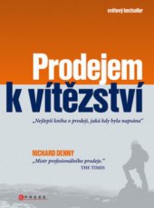 kniha Prodejem k vítězství "nejlepší kniha o prodeji, jaká kdy byla napsána", CPress 2009