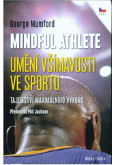kniha Mindful athlete: Umění všímavosti ve sportu tajemství maximálního výkonu, Mladá fronta 2017