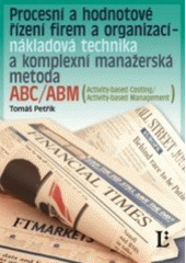 kniha Procesní a hodnotové řízení firem a organizací - nákladová technika a komplexní manažerská metoda ABC/ABM (Activity-based costing/Activity-based management), Linde 2007