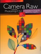 kniha Camera Raw v Adobe Photoshop CS2 vylepšujeme fotografie z digitálního negativu, CPress 2006