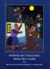 kniha Nemôžu byť všetci páni, musia byť i ľudia alebo breviár slovenských prísloví a porekadiel, Vydavateľstvo Q111 2006
