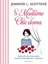 kniha S Madame Chic doma Rodinný život po francouzsku aneb Jak udržet chic sebe i svůj domov, Mladá fronta 2015