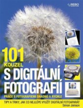 kniha 101 kouzel s digitální fotografií práce s fotografiemi snadno a rychle, Rebo 2010