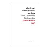 kniha Člověk mezi rozprostraněností a krajinou studie k rozmanitosti chápání prostoru, Togga 2008