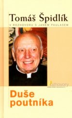 kniha Duše poutníka Tomáš Špidlík v rozhovoru s Janem Paulasem, Karmelitánské nakladatelství 2004