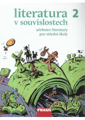 kniha Literatura v souvislostech 2 učebnice literatury pro střední školy : [od kalamáře k plnicímu peru, aneb, literatura 19. století], Fraus 2011