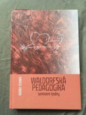 kniha Waldorfská pedagogika seminární hodiny a přednášky k učebnímu plánu : konané ve Stuttgartě od 21. srpna do 6. září 1919 u příležitosti založení Svobodné Waldorfské školy, Opherus 2006
