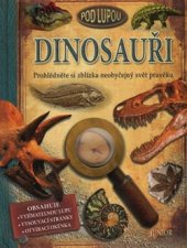 kniha Dinosauři prohlédněte si zblízka neobyčejný svět pravěku, Junior 2011