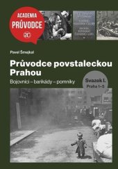 kniha Průvodce povstaleckou Prahou Bojovníci - barikády - pomníky, Svazek I.+ Svazek II., Academia 2025