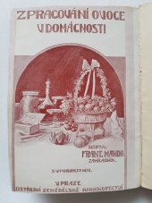 kniha Zpracování ovoce v domácnosti výroba ovocných vín, lihuprostých šťáv, huspenin, marmelád, povidel, ovocných past a sýrů, zavařování, nakládání a sušení ovoce, výroba ovocných likérů, medoviny a cukrovinek, konservování zeleniny a hub, Ústřední zemědělské knihkupectví 1913