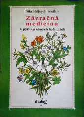 kniha Zázračná medicína Síla léčivých rostlin : Z pytlíku starých bylinářek, Dialog 1991