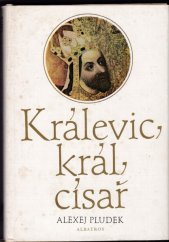 kniha Králevic, král, císař vyprávění o Karlu IV, Albatros 1981