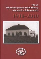 kniha 100 let Tělocvičné jednoty Sokol Silůvky v obrazech a dokumentech 1910-2010, Tělocvičná jednota Sokol Silůvky 2010