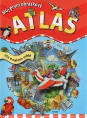kniha Můj první obrázkový atlas Vše o našem světě, Junior 2015