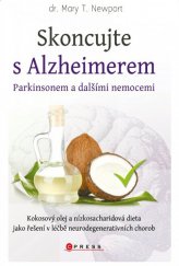 kniha Skoncujte s alzheimerem, parkinsonem a dalšími nemocemi Kokosový olej a nízkosacharidová dieta jako řešení v léčbě neurodegenerativních chorob, CPress 2018