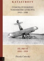 kniha Katastrofy československého vojenského letectva 1918-1939 1. díl  - 1918 - 1939, Čeřovský Zbyněk 2017