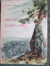 kniha Obrázky z lesů a polí črty jasu i šera, Mladá fronta 1955