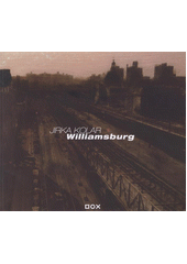 kniha Jirka Kolar - Williamsburg [DOX Centre for Contemporary Art 1.4.-18.4.2011, DOX 2011
