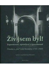 kniha Živ jsem byl! zapomenutí, opomíjení a opovrhovaní : čítanka z "jiné" české literatury (1745-1947), Druhé město 2012