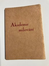 kniha Akademie milování Praktické vědomosti důležité pro mladé lidi, které na základě rukopisu urozené slečny de C., zvané Mrd ... , znamenité dívky i kněžny lásky složil monsieur de Findlair a vydal na světlo boží soukromým tiskem ... pan C. de W. vBruselu léta Páně 1782, s.n. 1936