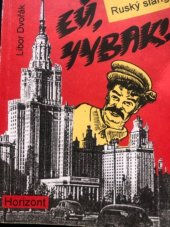 kniha Ej, čuvak! ruský slang, aneb, český hambář jazyka ruského, Horizont 1995