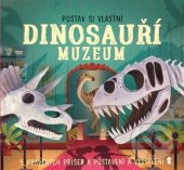 kniha Postav si vlastní dinosauří muzeum 5 pravěkách příšer k postavení a vystavení, Euromedia Group 2018