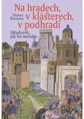 kniha Na hradech, v klášterech, v podhradí středověk, jak ho neznáte, Brána 2012
