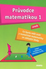 kniha Průvodce matematikou 1, aneb, Co byste měli znát z numerické matematiky ze základní školy, Didaktis 2009