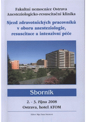 kniha Sjezd zdravotnických pracovníků v oboru anesteziologie, resuscitace a intenzivní péče Ostrava, 2.-3.10.2008 : sborník, Fakultní nemocnice Ostrava, Anesteziologicko-resuscitační klinika 2008