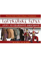 kniha Loutkářská šatna Anny Suchardové-Brichové Muzeum české loutky a cirkusu v Prachaticích, 28.6.2012-21.10.2012, Národní muzeum, Historické muzeum 