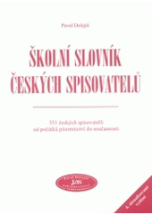 kniha Školní slovník českých spisovatelů 331 českých spisovatelů od počátků písemnictví do současnosti, Pavel Dolejší - JAS 2004