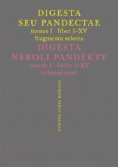 kniha Digesta seu Pandectae. Justiniánská Digesta, Tomus I, Fragmenta Selecta, Karolinum  2015